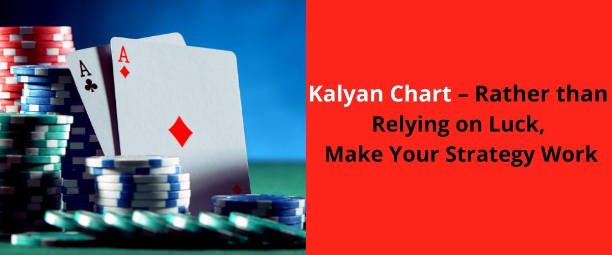 Kalyan Chart – Rather than relying on luck, make your strategy work