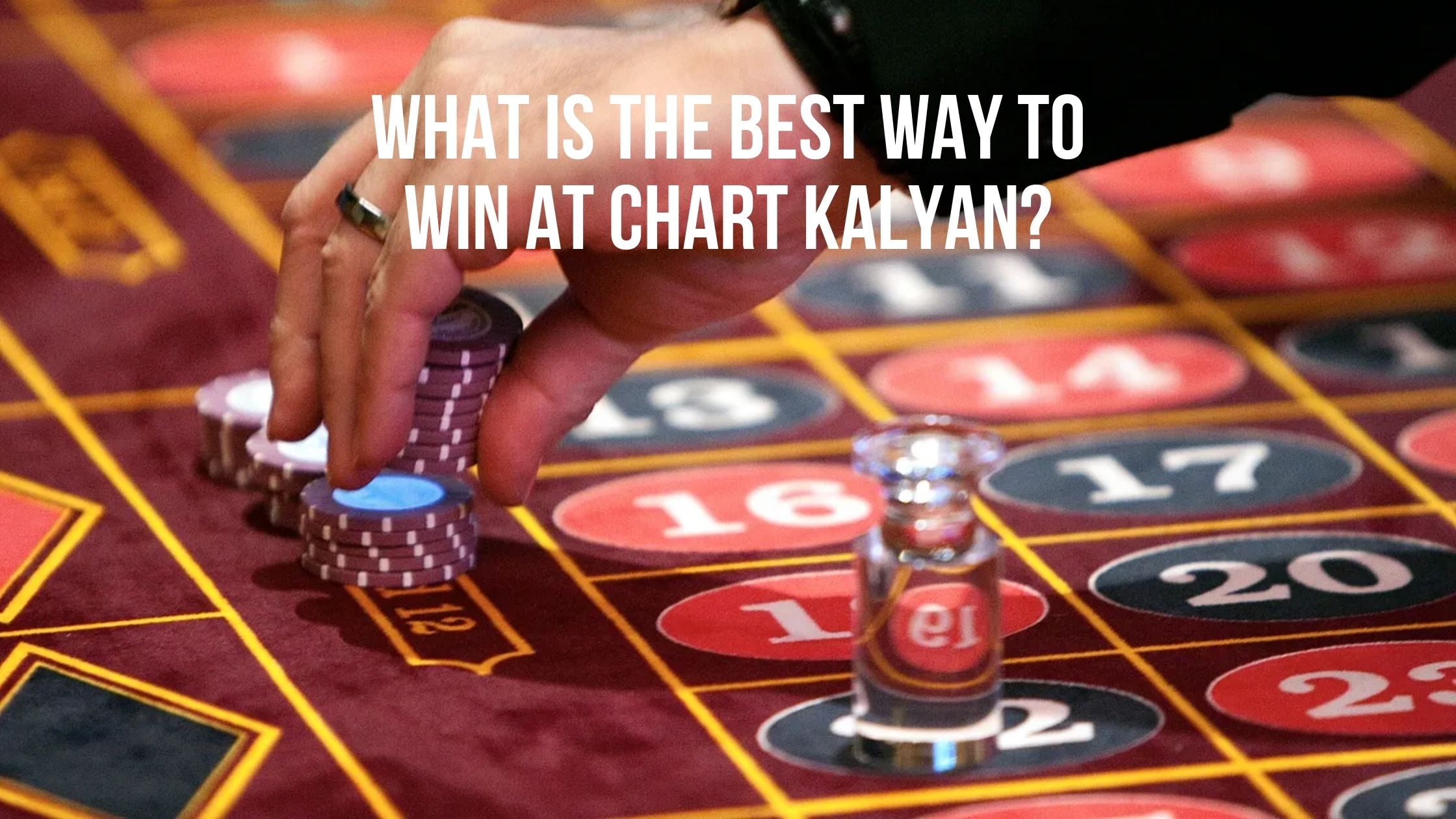 What Is The Best Way To Win At Chart Kalyan?